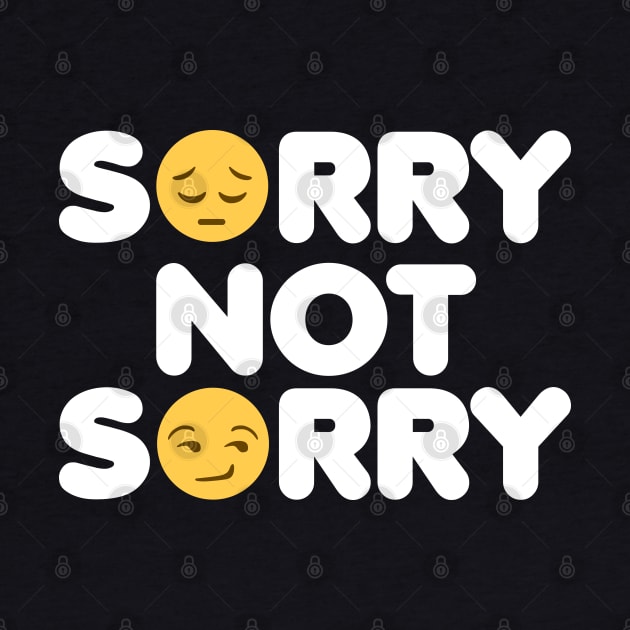 Sorry Not Sorry by DetourShirts